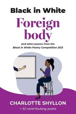 Foreign Body: poems from the Black in White poetry competition 2021 - Charlotte Shyllon - cover