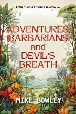 Adventures, Barbarians, and Devil's Breath - Mike Bowley - cover