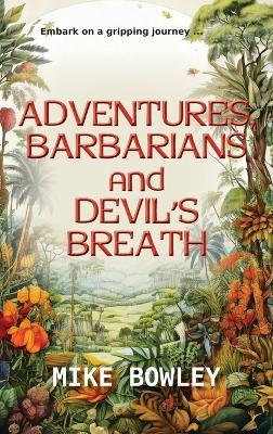 Adventures, Barbarians, and Devil's Breath - Mike Bowley - cover
