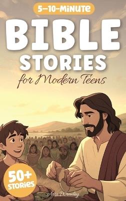 Bible Stories for Modern Teens: 50-Day Illustrated Christian Devotional & Biblical Studies with Real-Life Lessons, Fun Challenges & Inspiring Facts for Ages 13-16 - Grow Faith in 5-10 Minutes a Day - Aria Wrenley - cover