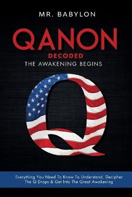 QAnon Decoded: Everything You Need To Know To Understand And Decipher The Q Drops And Get Into The Great Awakening - Babylon - cover