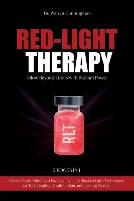 Red-Light Therapy: Elevate Body, Mind, and Face with Science-Backed Light Techniques for Total Healing, Youthful Skin, and Lasting Vitality - Warren Cunningham - cover