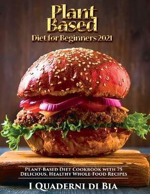 Plant Based Diet for Beginners: Plant-Based Diet Cookbook with 75 Delicious, Healthy Whole-Food Recipes - Victor Wise - cover