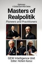 Masters of Realpolitik: Pioneers and Practitioners