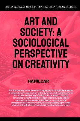 Art And Society: A Sociological Perspective On Creativity - Hamilcar - cover