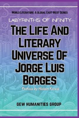 Labyrinths Of Infinity: The Life And Literary Universe Of Jorge Luis Borges - Gew Humanities Group - cover