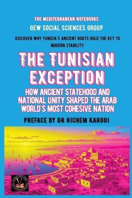 The Tunisian Exception: How Ancient Statehood And National Unity Shaped The Arab World's Most Cohesive Nation - Gew Social Sciences Group - cover