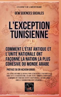 L'exception tunisienne: Comment l'État antique et l'unité nationale ont façonné la nation la plus cohésive du monde arabe - Gew Sciences Sociales - cover