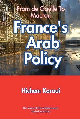 France's Arab Policy: From De Gaulle to Macron - Hichem Karoui - cover