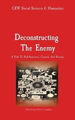 Deconstructing The Enemy: A Path To Self-Awareness, Control, And Serenity