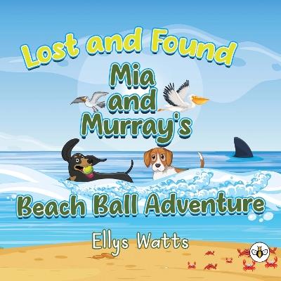 Lost and Found Mia and Murray's Beach Ball Adventure - Ellys Watts - cover
