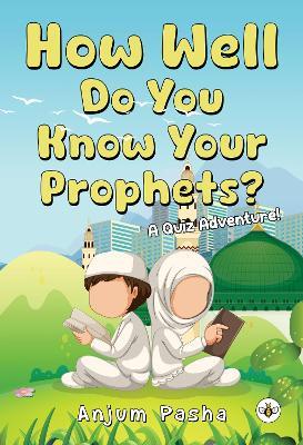 How Well Do You Know Your Prophets? A Quiz Adventure! - Anjum Pasha - cover