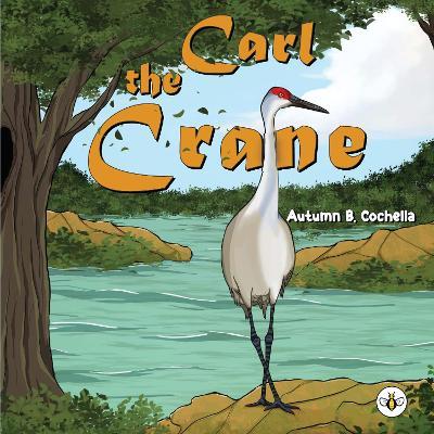 Carl the Crane - Autumn B. Cochella - cover