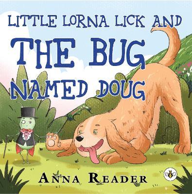 Little Lorna Lick and the Bug Named Doug - Anna Reader - cover