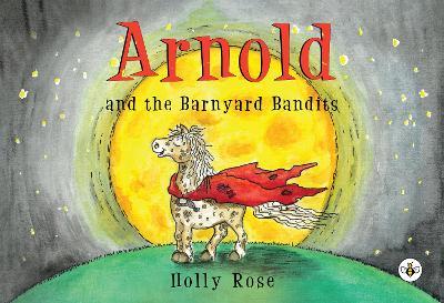 Arnold and the Barnyard Bandits - Holly Rose - cover