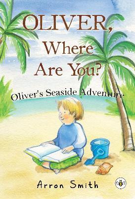 Oliver, Where Are You? Oliver's Seaside Adventure (Second Edition) - Arron Smith - cover