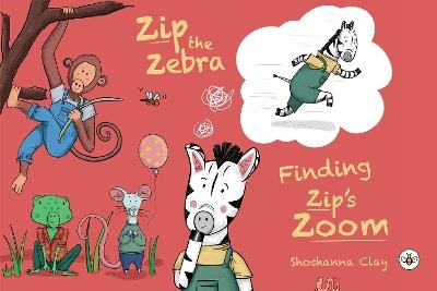 Zip the Zebra: Finding Zip's Zoom - Shoshanna Clay - cover