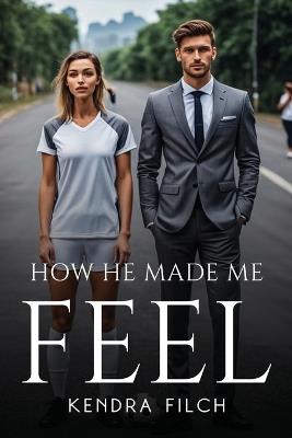 How He Made Me Feel - Kendra Filch - cover