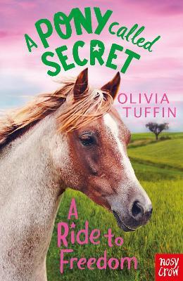 A Pony Called Secret: A Ride To Freedom - Olivia Tuffin - cover