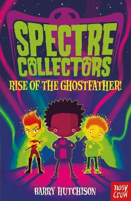 Spectre Collectors: Rise of the Ghostfather! - Barry Hutchison - cover