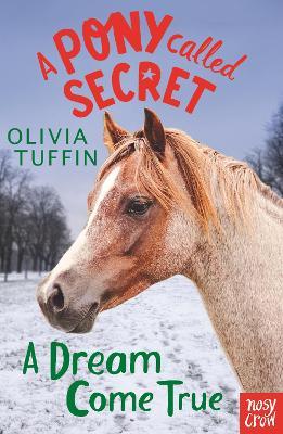 A Pony Called Secret: A Dream Come True - Olivia Tuffin - cover