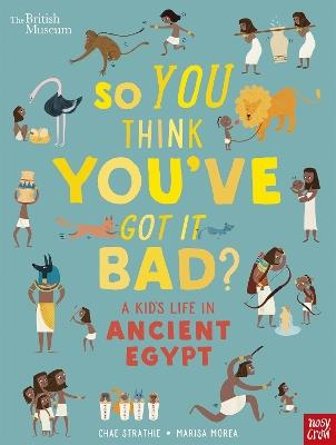 British Museum: So You Think You've Got It Bad? A Kid's Life in Ancient Egypt - Chae Strathie - cover