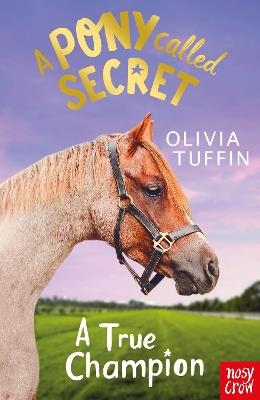 A Pony Called Secret: A True Champion - Olivia Tuffin - cover