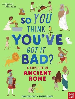 British Museum: So You Think You've Got It Bad? A Kid's Life in Ancient Rome - Chae Strathie - cover
