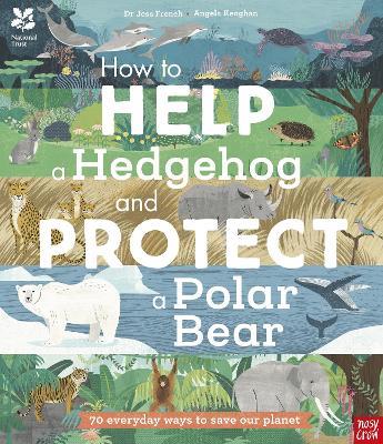 National Trust: How to Help a Hedgehog and Protect a Polar Bear: 70 Everyday Ways to Save Our Planet - Dr Jess French - cover