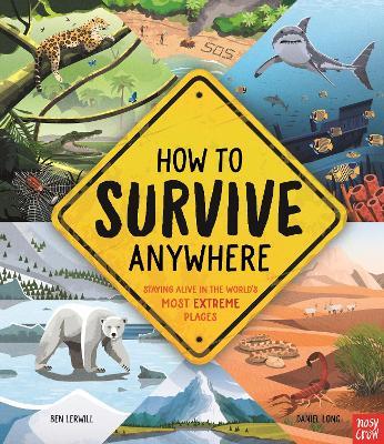 How To Survive Anywhere: Staying Alive in the World's Most Extreme Places - Ben Lerwill - cover