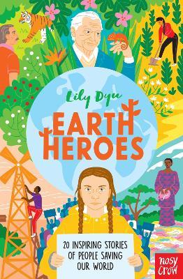 Earth Heroes: Twenty Inspiring Stories of People Saving Our World - Lily Dyu - cover