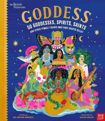 British Museum: Goddess: 50 Goddesses, Spirits, Saints and Other Female Figures Who Have Shaped Belief - Janina Ramirez - cover