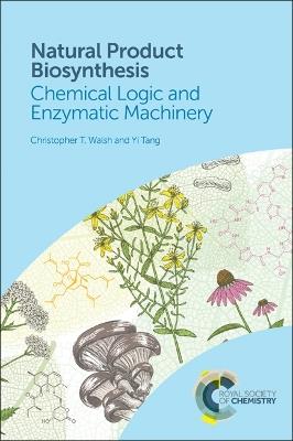 Natural Product Biosynthesis: Chemical Logic and Enzymatic Machinery - Christopher T Walsh,Yi Tang - cover