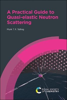 Practical Guide to Quasi-elastic Neutron Scattering - Mark T F Telling - cover