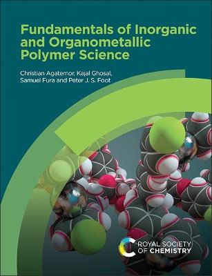 Fundamentals of Inorganic and Organometallic Polymer Science - Christian Agatemor,Kajal Ghosal,Samuel Fura - cover