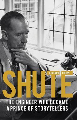 Shute: The engineer who became a prince of storytellers - Richard Thorn - cover
