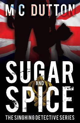 Sugar and Spice: The third in the Singhing Detective Series - M C Dutton - cover