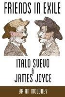 Friends in Exile: Italo Svevo and James Joyce - Brian Moloney - cover