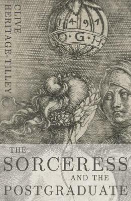 The Sorceress and the Postgraduate - Clive Heritage-Tilley - cover