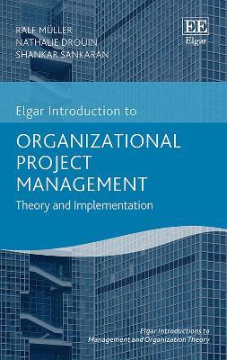 Organizational Project Management: Theory and Implementation - Ralf Müller,Nathalie Drouin,Shankar Sankaran - cover