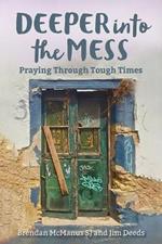 Deeper into the Mess: Praying Through Tough Times