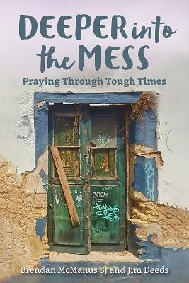 Deeper into the Mess: Praying Through Tough Times - Brendan McManus,Jim Deeds - cover