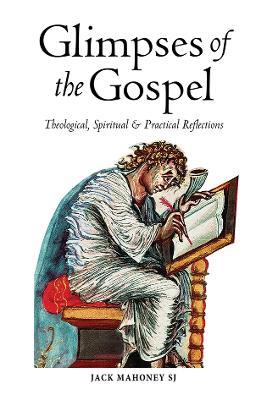 Glimpses of the Gospel: Theological, Spiritual and Practical Reflections - Jack Mahony SJ - cover