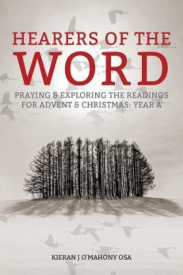 Hearers of the Word: Praying and exploring the readings for Advent and Christmas, Year A - Kieran J O'Mahony - cover
