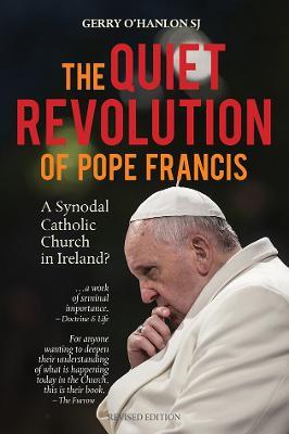 The Quiet Revolution of Pope Francis: A Synodal Catholic Church in Ireland? - Gerry O'Hanlon SJ - cover