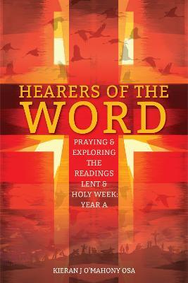 Hearers of the Word: Praying and Exploring the Readings for Lent to Pentecost Year A - Kieran J O'Mahony - cover