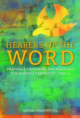 Hearers of the Word: Praying and Exploring the Readings for Easter and Pentecost Year A - Kieran J O'Mahony - cover