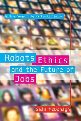 Robots, Ethics and the Future of Jobs - Sean McDonagh - cover