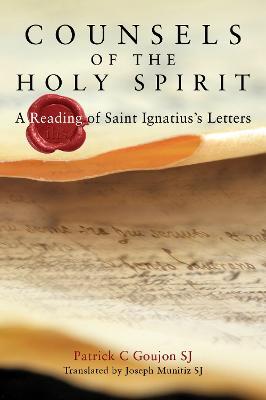 Counsels of the Holy Spirit: A Reading of St Ignatius's Letters - Patrick Goujon - cover