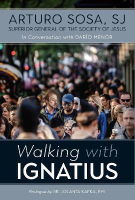 Walking with Ignatius: in conversation with Dario Menor - Arturo Sosa - cover